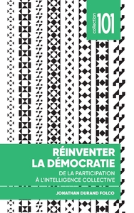 Reinventer La Democratie : De La Participation A L'intelligence Collective 