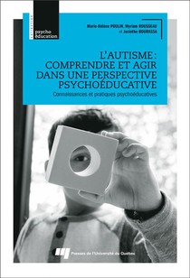 L'autisme : Comprendre Et Agir Dans Une Perspective Psychoeducative ; Connaissances Et Pratiques Psychoeducatives 