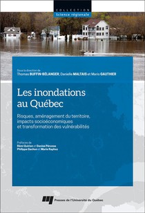 Les Inondations Au Quebec : Risques, Amenagement Du Territoire, Impacts Socioeconomiques Et Transformation Des Vulnerabilites 