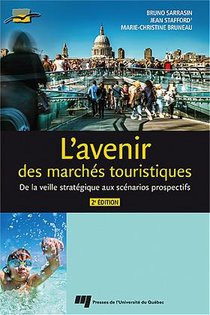 L'avenir Des Marches Touristiques : De La Veille Strategique Aux Scenarios Prospectifs (2e Edition) 