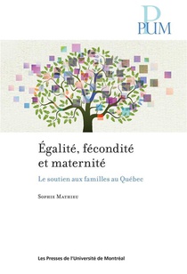 Egalite, Fecondite Et Maternite : Le Soutien Aux Familles Au Quebec 