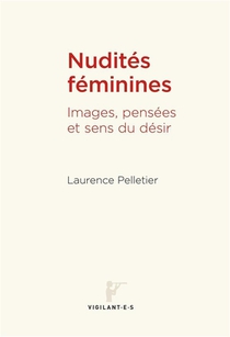Nudites Feminines : Images, Pensees Et Sens Du Desir 