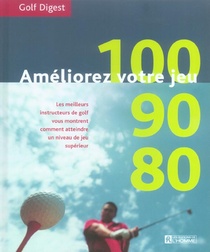 Ameliorez Votre Jeu 100-90-80 ; Golf Digest 