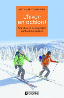 L'hiver En Action ! Activites Et Decouvertes Partout Au Quebec 