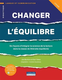 Changer L'equilibre : Six Facons D'integrer La Science De La Lecture Dans La Classe De Litteratie Equilibree 