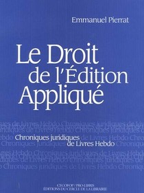 Le Droit De L'edition Appliquee ; Chroniques Juridiques De Livres Hebdo 