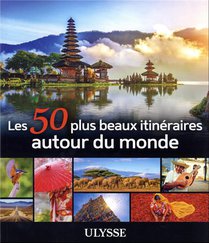 Les 50 Plus Beaux Itineraires Autour Du Monde 