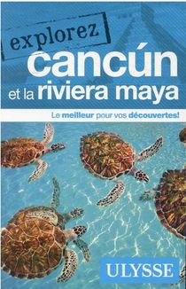 Explorez : Cancun Et La Riviera Maya (edition 2021) 