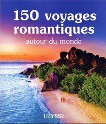 150 Voyages Romantiques Autour Du Monde 