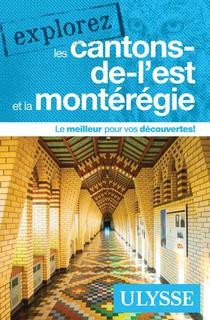Explorez : Les Cantons-de-l'est Et La Monteregie (edition 2021) 