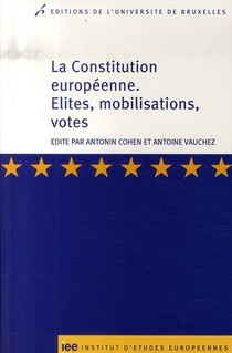 La Constitution Europeenne ; Elites, Mobilisations, Votes 