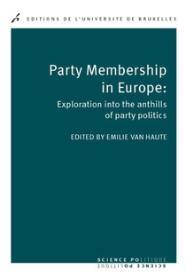 Party Membership In Europe : Exploration Intothe Anthills Of Party Politics 