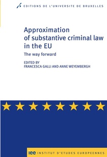 Approximation Of Substantive Criminal Law In The Eu ; The Way Forward 