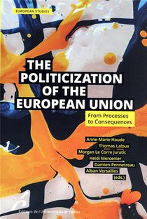 The Politization Of The European Union : From Processes To Consequence 