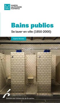 Bains Publics : Se Laver En Ville (1850-2000) 