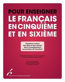 Pour Enseigner Le Francais En Cinquieme Et Sixieme : Variations Autour Des Uaa Et Des Savoirs Dans L'enseignement Secondaire De Transition 