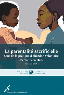 La Parentabilite Sacrificielle : Sens De La Pratique Volontaire D'enfants En Haiti 