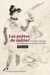 Les Poetes De Metier : Une Breve Histoire Des Metromanies Professionnelles 