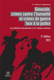Genocide, Crimes Contre L'humanite Et Crimes De Guerre Face A La Justice : Les Juridictions Internationales Et Les Tribunaux Nationaux (2e Edition) 
