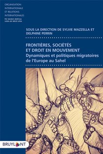 Frontieres, Societes Et Droit En Mouvement ; Dynamiques Et Politiques Migratoires De L'europe Au Sahara 