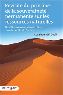 Revisite Du Principe De La Souverainete Permanente Sur Les Ressources Naturelles ; Du Detournement D'institution Dans Le Conflit Du Sahara 