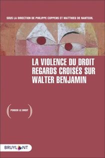 La Violence Du Droit : Regards Croises Sur Walter Benjamin 