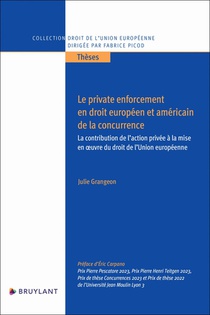 Le Private Enforcement En Droit Europeen Et Americain De La Concurrence : La Contribution De L'action Privee A La Mise En Oeuvre Du Droit De L'union Europeenne 