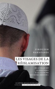 Les Visages De La Reislamisation : De L'islam Est La Solution A La Da'wa Est Notre Identite 