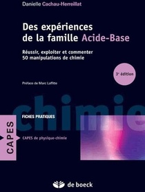 Des Experiences De La Famille Acide-base ; Comment Reussir, Exploiter Et Commenter ; 50 Manipulations 