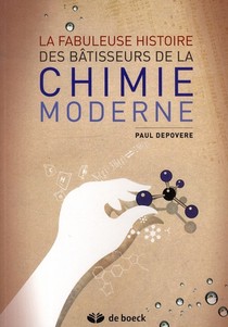 La Fabuleuse Histoire Des Batisseurs De La Chimie Moderne 