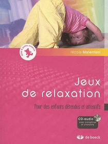 Jeux De Relaxation ; Pour Des Enfants Detendus Et Attentifs 