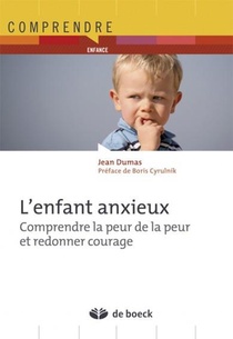 L'enfant Anxieux ; Comprendre La Peur De La Peur Et Redonner Courage (3e Edition) 