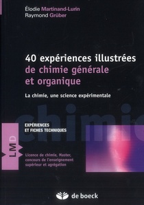 Quarante Experiences Illustrees De Chimie Generale, Organique ; La Chimie, Une Science Experimentale ; Cours Et Exercices Corriges 