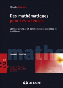 Des Mathematiques Pour Les Sciences ; Corriges Detailles Et Commentes Des Exercices Et Problemes 