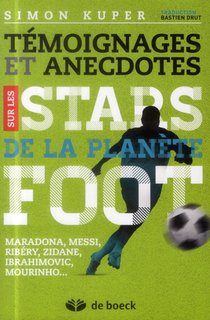 Temoignages Et Anecdotes Sur Les Stars De La Planete Foot ; Maradona, Messi, Ronaldo, Zidane, Platini, Mourhino... 