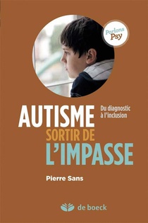 Autisme, Sortir De L'impasse ; Du Diagnostic A L'inclusion 