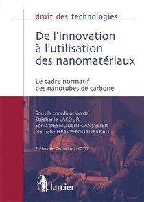 Droit Des Technologies : De L'innovation A L'utilisation Des Nanomateriaux ; Le Cadre Normatif Des Nanotubes De Carbone 