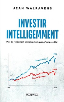 Investir Intelligemment ; Plus De Rendement Et Moins De Risques, C'est Possible ! 