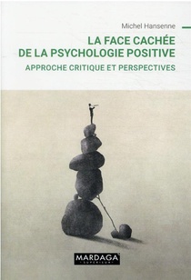 La Face Cachee De La Psychologie Positive : Approche Critique Et Perspectives 