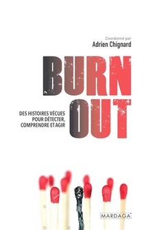 Burn Out : Des Histoires Vecues Pour Detecter, Comprendre Et Agir 
