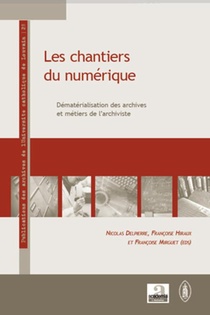 Les Chantiers Du Numerique ; Dematerialisation Des Archives Et Metiers De L'archiviste 