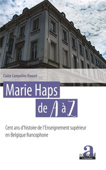 Marie Haps De A A Z ; Cent Ans D'histoire De L'enseignement Superieur En Belgique Francophone 