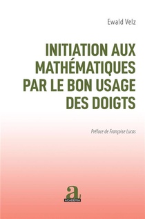 Initiation Aux Mathematiques Par Le Bon Usage Des Doigts 