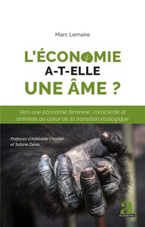 L'economie A-t-elle Une Ame ? Vers Une Economie Feminine, Consciente Et Animiste Au Coeur De La Transition Ecologique 
