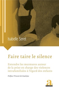 Faire Taire Le Silence : Entendre Les Murmures Autour De La Prise En Charge Des Violences Intrafamiliales A L'egard Des Enfants 