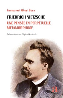 Friedrich Nietzsche : Une Pensee En Perpetuelle Metamorphose 
