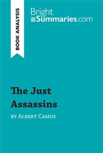 The Just Assassins By Albert Camus (book Analysis) : Detailed Summary, Analysis And Reading Guide 