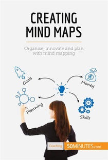 Creating Mind Maps : Organise, Innovate And Plan With Mind Mapping 