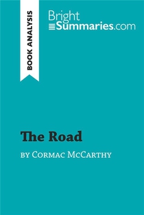 The Road By Cormac Mccarthy (book Analysis) : Detailed Summary, Analysis And Reading Guide 
