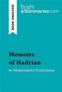 Memoirs Of Hadrian By Marguerite Yourcenar (book Analysis) : Detailed Summary, Analysis And Reading Guide 
